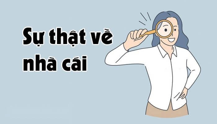 Sự thật về nhà cái